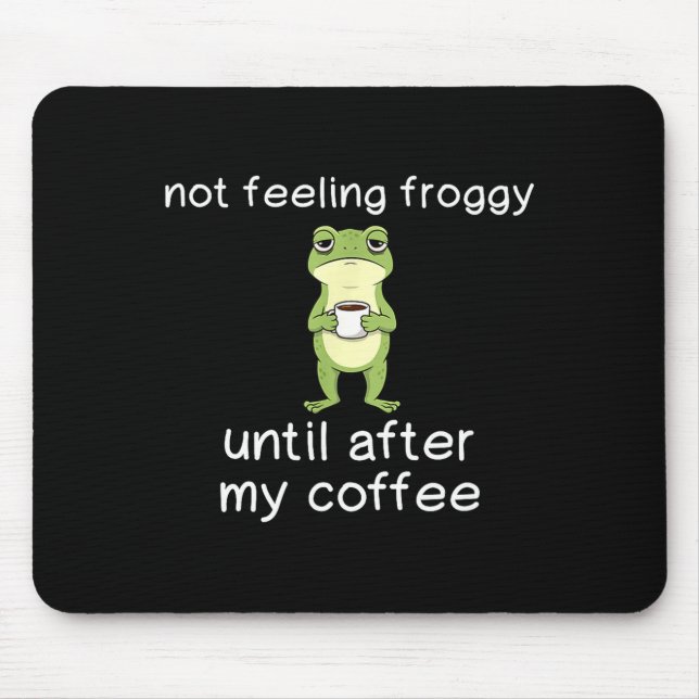 Mousepad Citação engraçada de café de sapo não se sentindo  (Frente)