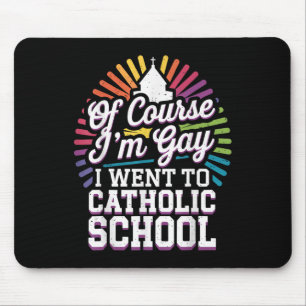 Mousepad Claro Que Fui Gay Para A Escola Católica