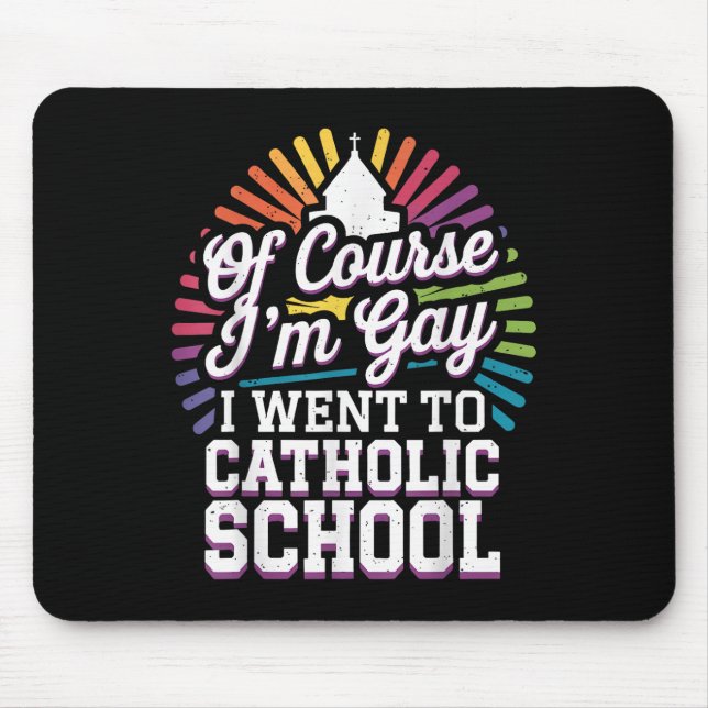 Mousepad Claro Que Fui Gay Para A Escola Católica (Frente)