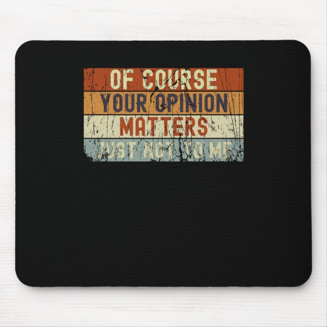 Mousepad Claro Que Sua Opinião É. Apenas Não Para Mim (Frente)