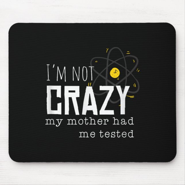Mousepad Cool Chemistry Geek Quote Jokes I'm Not Crazy My M (Frente)