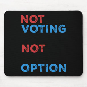 Mousepad Copie De Not Voting Is Not An Option - Bold Statem