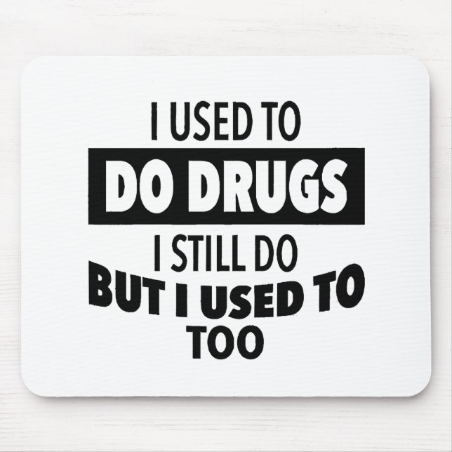 Mousepad Costumava fazer drogas que ainda uso, mas também. (Frente)