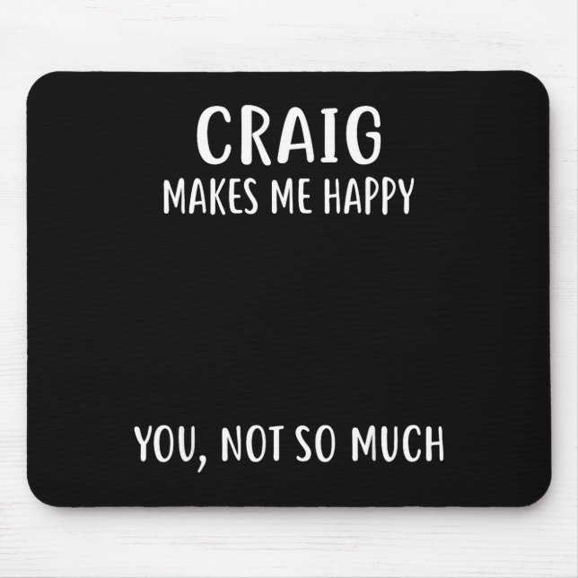 Mousepad Craig Makes Me Happy, You Not So Much Name Shirt  (Frente)