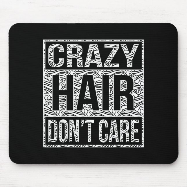Mousepad Crazy Hair Don't Care Shirt  (Frente)