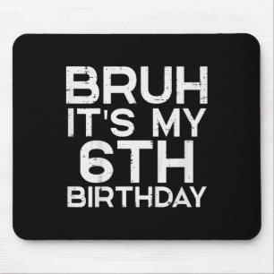 Mousepad Crianças Bruh É O Meu 6 Aniversário De 6 Anos