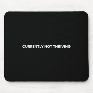Mousepad Currently Not Thriving Funny Relatable Sarcastic