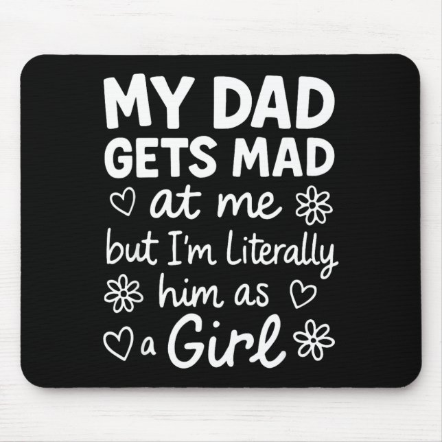 Mousepad Dad Gets Mad At Me Funny Father Daughter Humor Say (Frente)