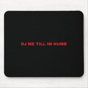 Mousepad Dançe Comigo Até Eu Ficar Entorpecido
