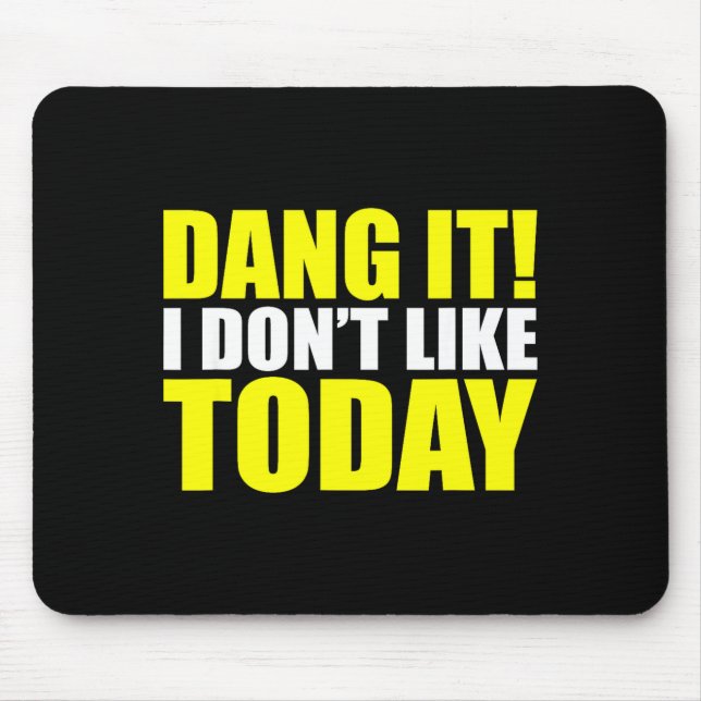 Mousepad Dang It! I Don't Like Today. I Don't Like People O (Frente)