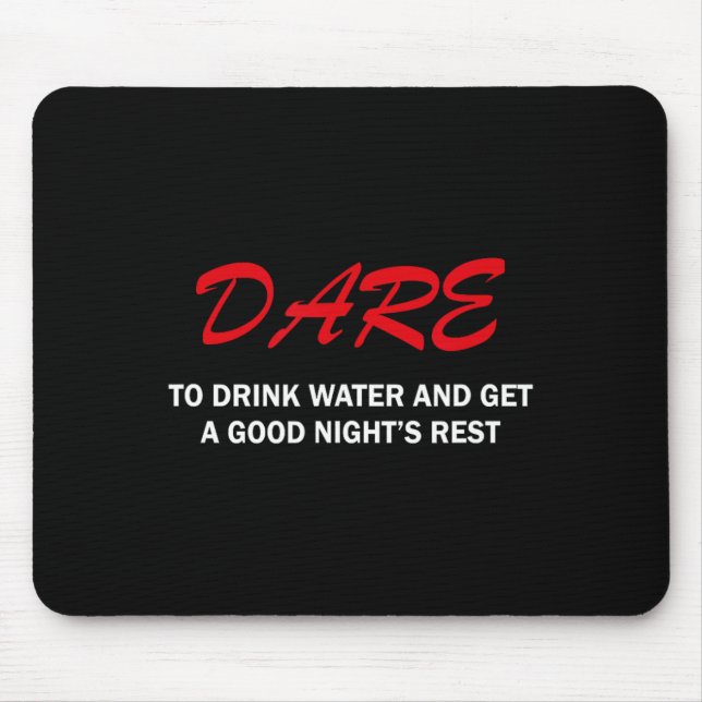 Mousepad Dare To Drink Water And Get A Good Night's Rest  (Frente)