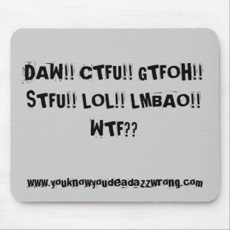 MOUSEPAD DAW!! CTFU!! GTFOH!! STFU!! LOL!! LMBAO!! WTF?? ,…