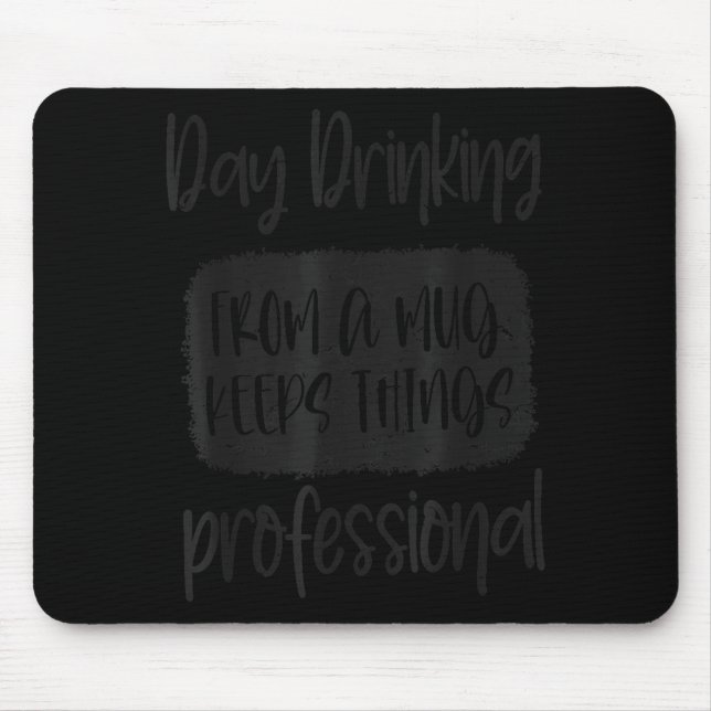 Mousepad Day Drinking From A Mug, Sarcastic Funny Quotes  (Frente)