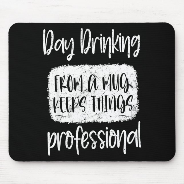 Mousepad Day Drinking From A Mug, Sarcastic Funny Quotes  (Frente)