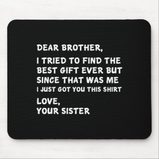 Mousepad Dear Brother I Tried To Find The I Just Got You Th