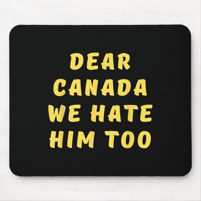 Mousepad Dear Canada We Hate Him Too Anti Trump Political P (Frente)
