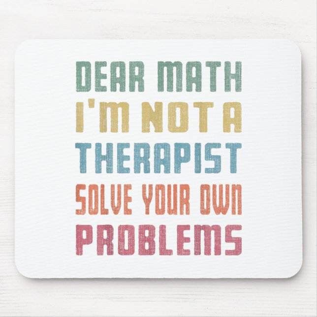 Mousepad Dear Math I'm Not A Therast Solve Your Own Problem (Frente)