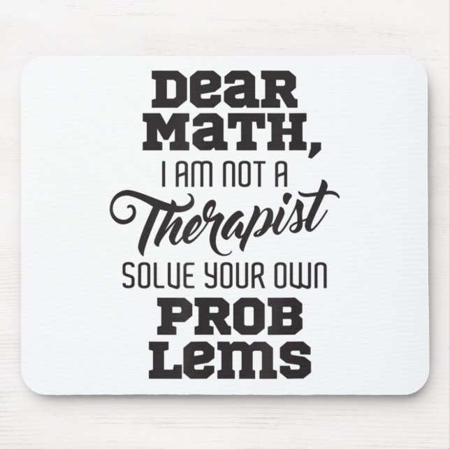 Mousepad Dear Math I'm Not A Therast Solve Your Own Problem (Frente)