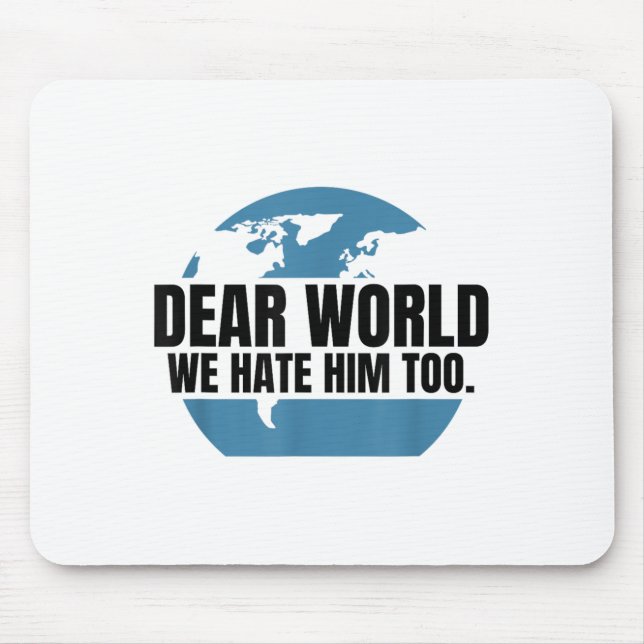 Mousepad Dear World We Hate Him Too  (Frente)