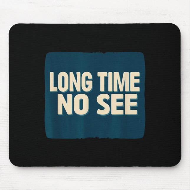Mousepad Declaração de Olá Faz Muito Tempo (Frente)