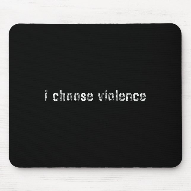 Mousepad Declarações Simples i Choose Violence' - Uni-adult (Frente)
