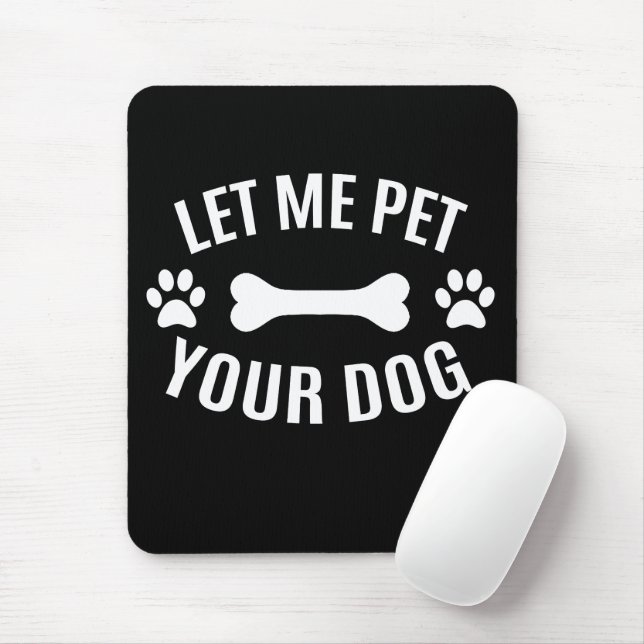 Mousepad Deixe-me acariciar seu cachorro  (Com mouse)