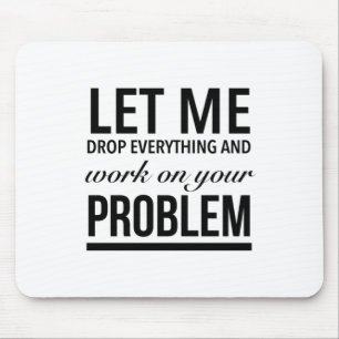 Mousepad Deixe-me deixar tudo e trabalhar no seu problema