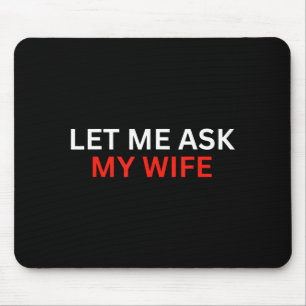 Mousepad Deixe-me Perguntar à Minha Esposa, Ela Disse Não P