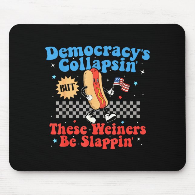Mousepad Democracy Is Collapsing But These Wieners Be Slapn (Frente)