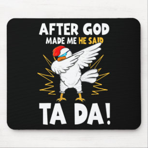 Mousepad Depois que Deus Me Fez Ele Disse Tada Frango Engra