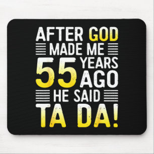 Mousepad Depois que Deus me fez há 55 anos Ele disse Ta Da