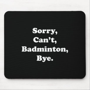 Mousepad Desculpe, Cant Badminton Bye Engraçado Badminton