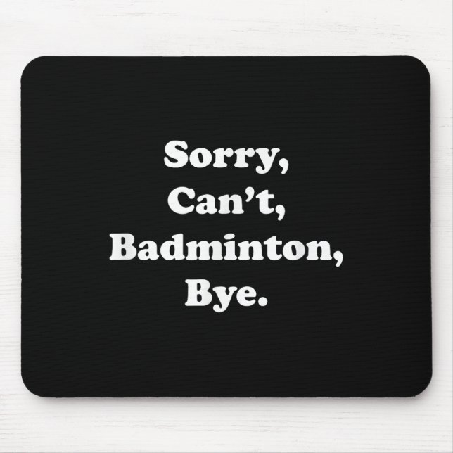 Mousepad Desculpe, Cant Badminton Bye Engraçado Badminton (Frente)