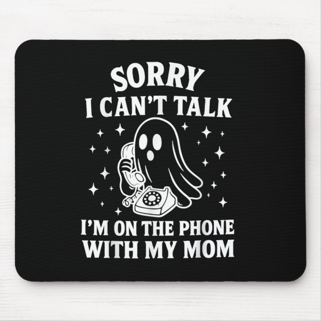 Mousepad Desculpe, Não Posso Falar Com Minha Mãe Ghos. (Frente)