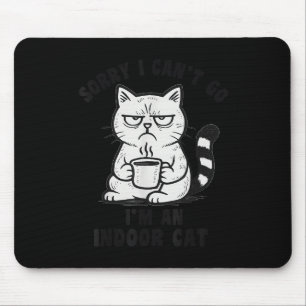 Mousepad Desculpe, não posso ir, sou um gato indoor engraça