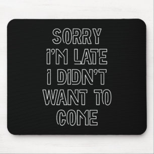 Mousepad Desculpe o atraso, não queria vir