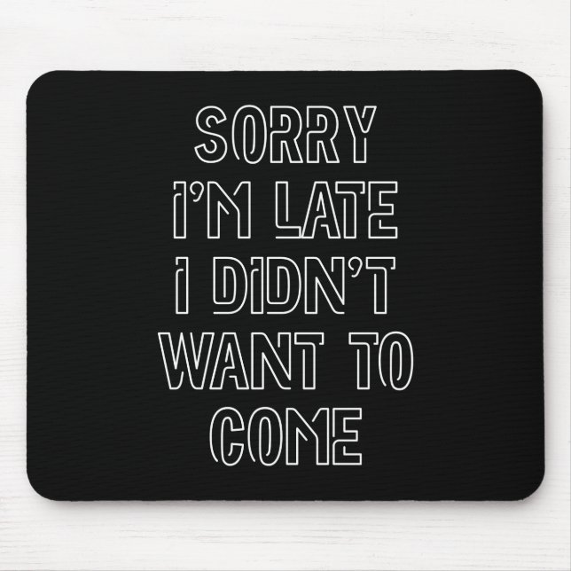 Mousepad Desculpe o atraso, não queria vir (Frente)