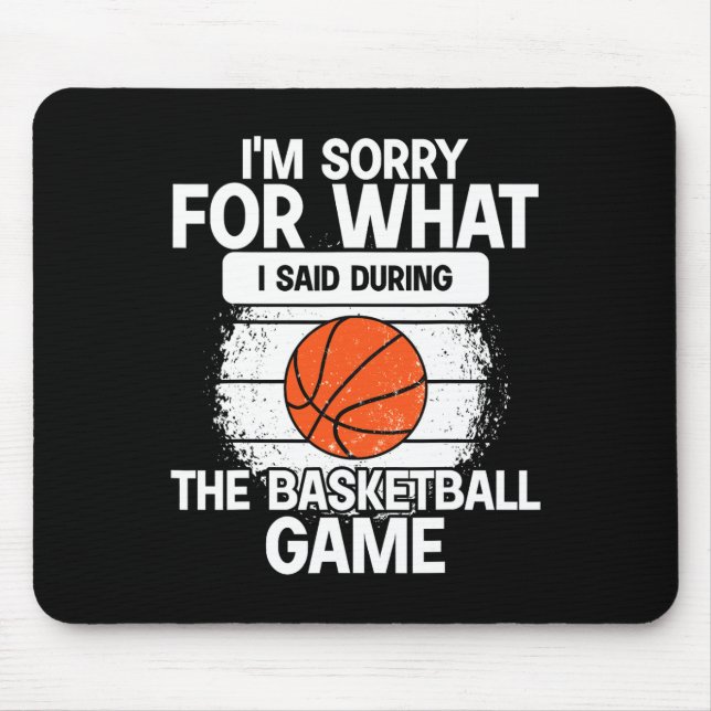 Mousepad Desculpe pelo que disse durante o jogo de basquete (Frente)