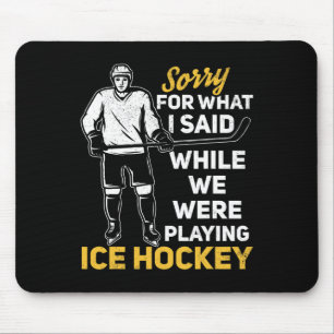 Mousepad Desculpe Pelo Que Eu Disse Enquanto Jogávamos Ice