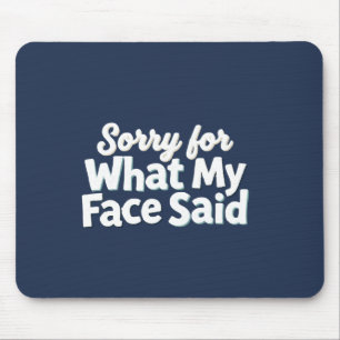 Mousepad Desculpe pelo que meu rosto disse