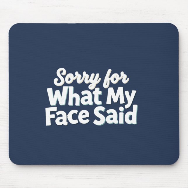 Mousepad Desculpe pelo que meu rosto disse (Frente)
