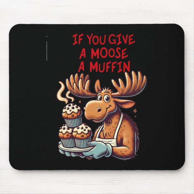 Mousepad Design Engraçado Se Você Dar Um Muffin Para Homens (Frente)