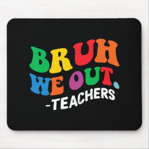 Mousepad Dia Fim Do Ano Escolar Bruh Nós Fizemos Professore