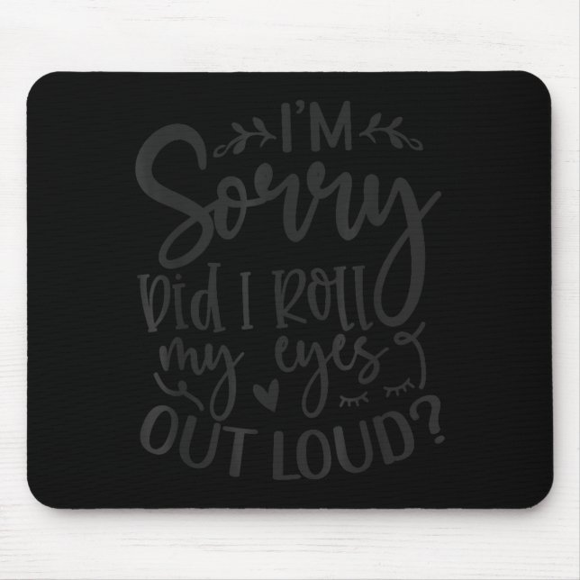 Mousepad Did I Roll My Eyes Out Loud Funny Sarcastic Quotes (Frente)