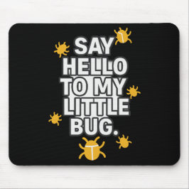 Mousepad Diga Olá Ao Meu Pequeno BUG