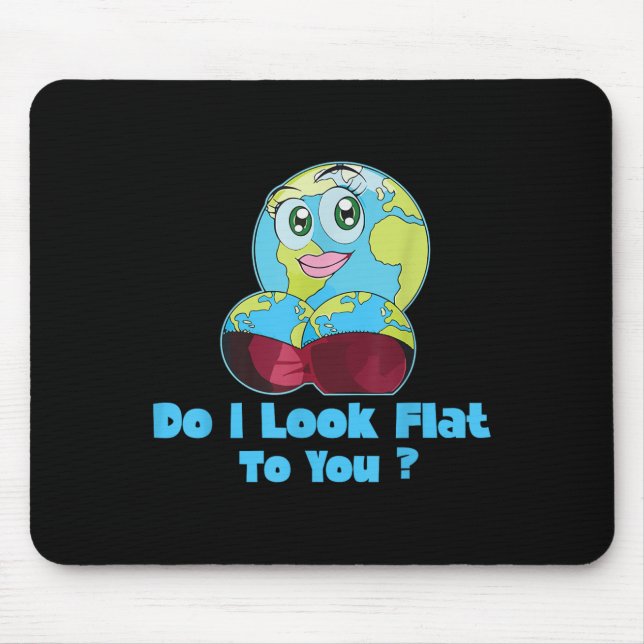 Mousepad Do I Look Flat To You Earth Day Mother Day  (Frente)