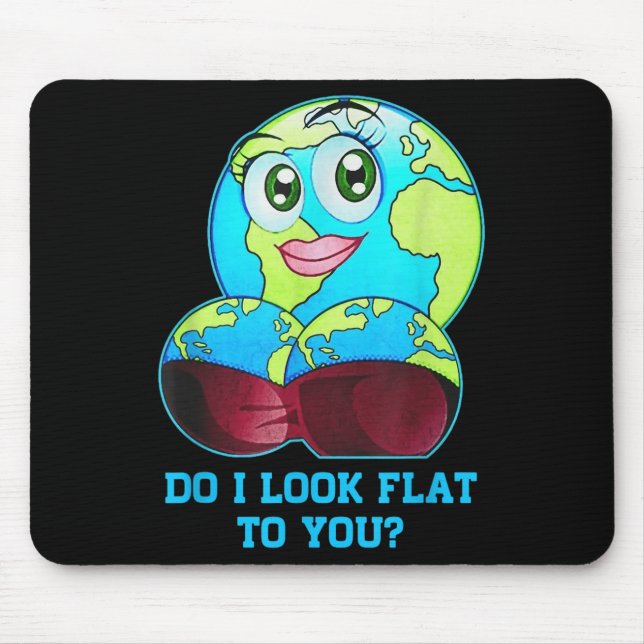 Mousepad Do I Look Flat To You Earth Day Mother Day  (Frente)