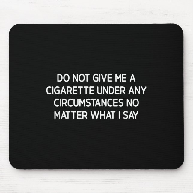 Mousepad Do Not Give Me A Cigarette, Funny, Jokes, Sarcasti (Frente)