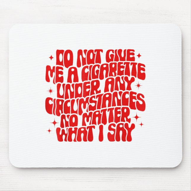 Mousepad Do Not Give Me A Cigarette Under Any Cirstances Fu (Frente)