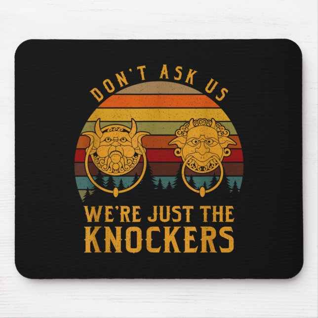 Mousepad Don’t Ask Us We’re Just The Knockers  (Frente)